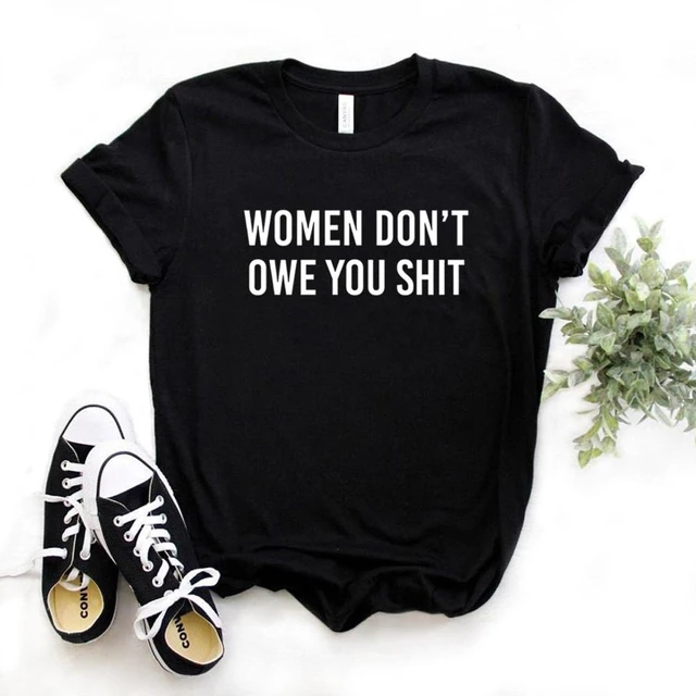 women dont owe you shit shirt